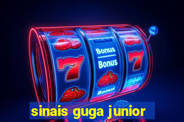 sinais guga junior